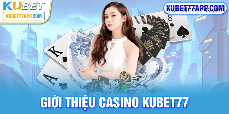Giới thiệu Casino Kubet77